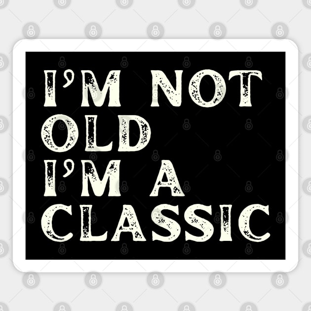 I'm Not Old I'm A Classic Magnet by Etopix